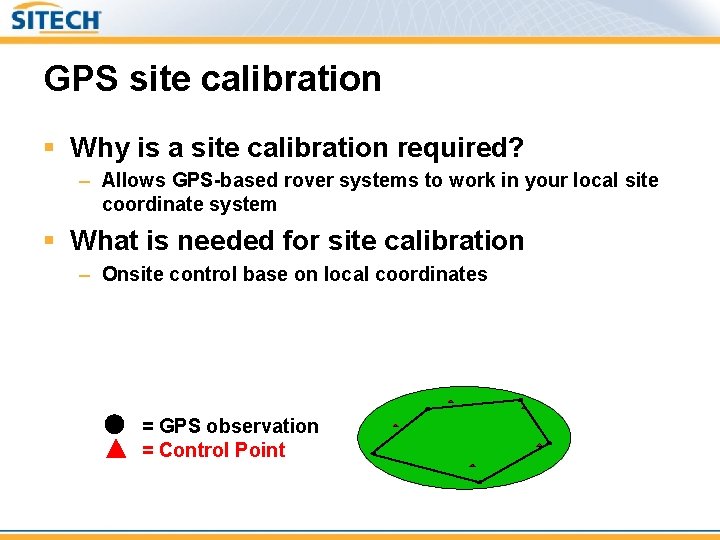 GPS site calibration § Why is a site calibration required? – Allows GPS-based rover