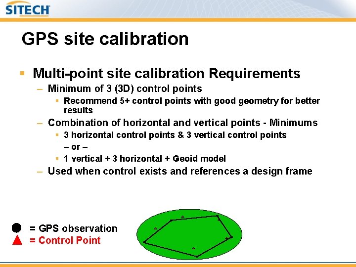 GPS site calibration § Multi-point site calibration Requirements – Minimum of 3 (3 D)