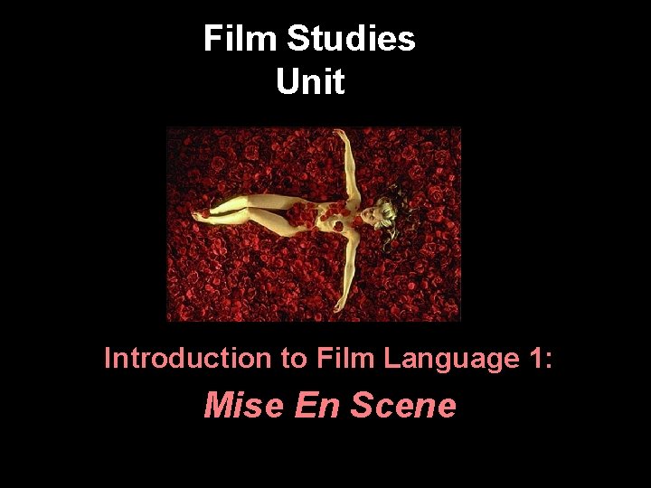Film Studies Unit Introduction to Film Language 1: Mise En Scene 