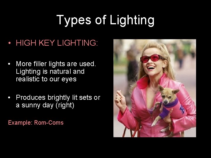 Types of Lighting • HIGH KEY LIGHTING: • More filler lights are used. Lighting