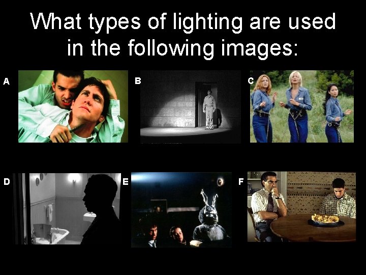 What types of lighting are used in the following images: B A D E