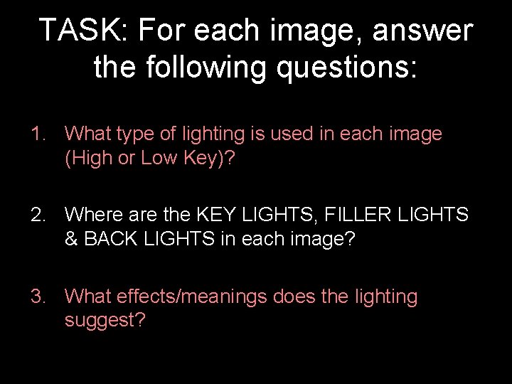 TASK: For each image, answer the following questions: 1. What type of lighting is