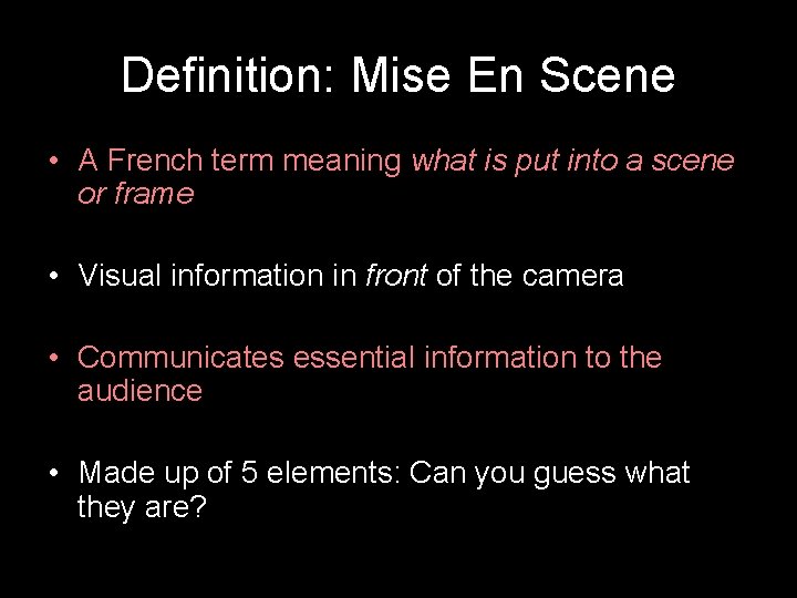 Definition: Mise En Scene • A French term meaning what is put into a