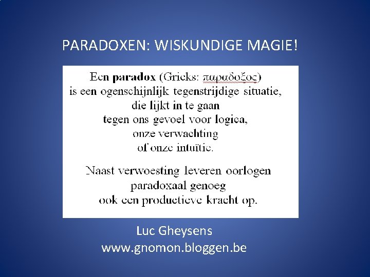  PARADOXEN: WISKUNDIGE MAGIE! Luc Gheysens www. gnomon. bloggen. be 