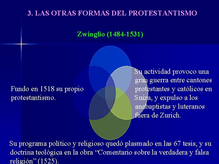 3. LAS OTRAS FORMAS DEL PROTESTANTISMO Zwinglio (1484 -1531) Fundo en 1518 su propio