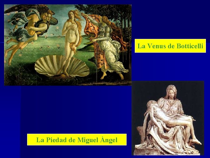 La Venus de Botticelli La Piedad de Miguel Ángel 