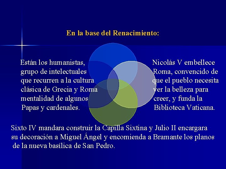 En la base del Renacimiento: Están los humanistas, grupo de intelectuales que recurren a