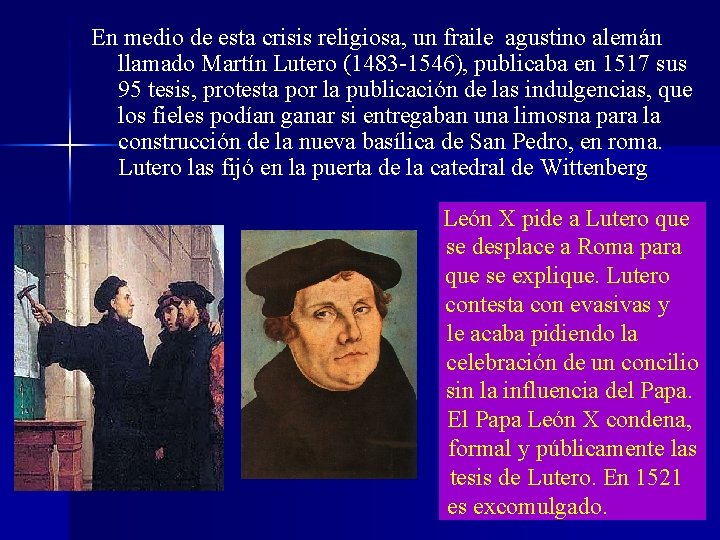 En medio de esta crisis religiosa, un fraile agustino alemán llamado Martín Lutero (1483