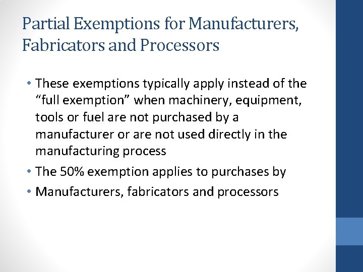 Partial Exemptions for Manufacturers, Fabricators and Processors • These exemptions typically apply instead of