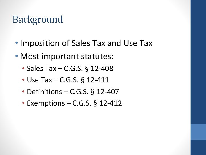 Background • Imposition of Sales Tax and Use Tax • Most important statutes: •
