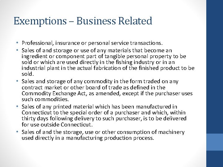 Exemptions – Business Related • Professional, insurance or personal service transactions. • Sales of