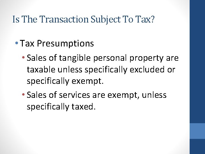 Is The Transaction Subject To Tax? • Tax Presumptions • Sales of tangible personal