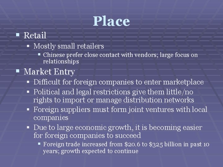 Place § Retail § Mostly small retailers § Chinese prefer close contact with vendors;