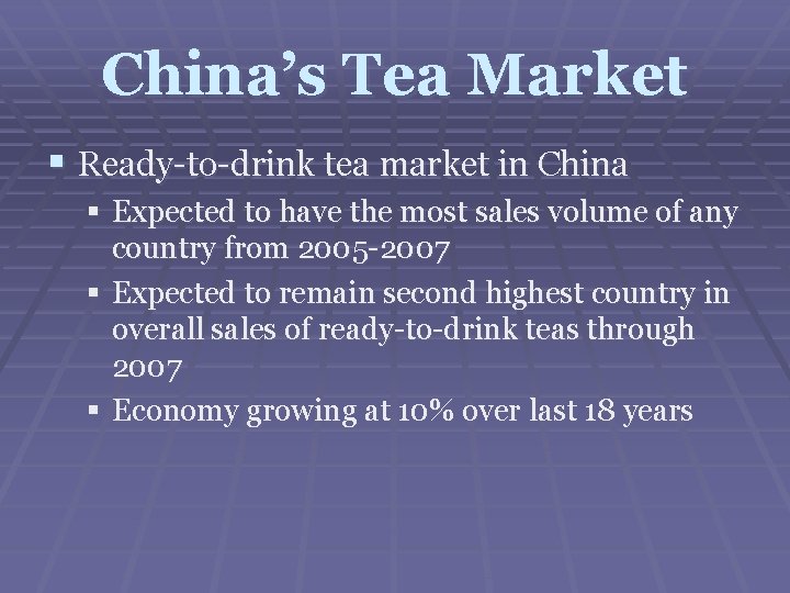 China’s Tea Market § Ready-to-drink tea market in China § Expected to have the