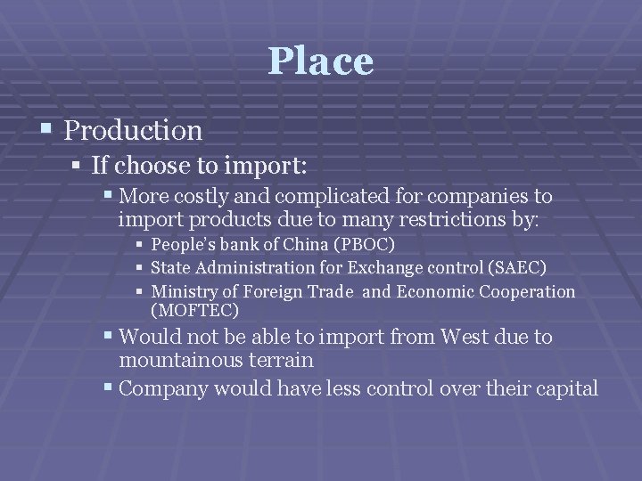 Place § Production § If choose to import: § More costly and complicated for