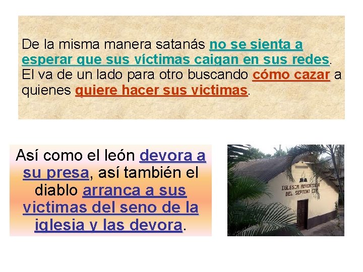 De la misma manera satanás no se sienta a esperar que sus víctimas caigan De la misma manera satanás no se sienta a esperar que sus víctimas caigan