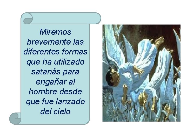 Miremos brevemente las diferentes formas que ha utilizado satanás para engañar al hombre desde Miremos brevemente las diferentes formas que ha utilizado satanás para engañar al hombre desde