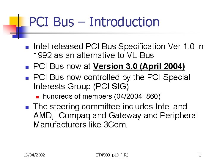 PCI Bus – Introduction n Intel released PCI Bus Specification Ver 1. 0 in