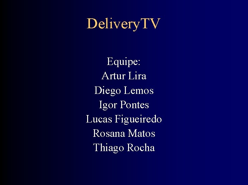 Delivery. TV Equipe: Artur Lira Diego Lemos Igor Pontes Lucas Figueiredo Rosana Matos Thiago