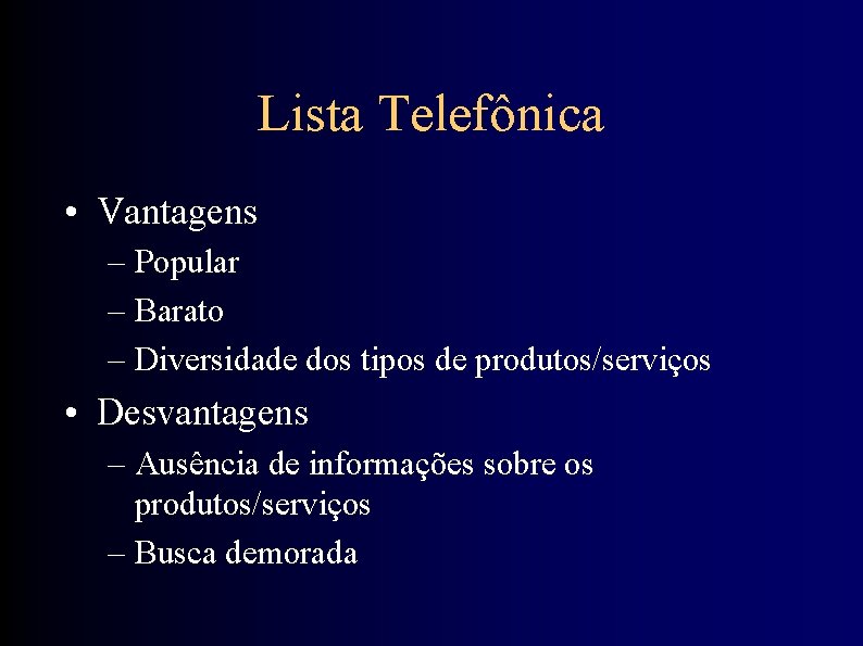 Lista Telefônica • Vantagens – Popular – Barato – Diversidade dos tipos de produtos/serviços