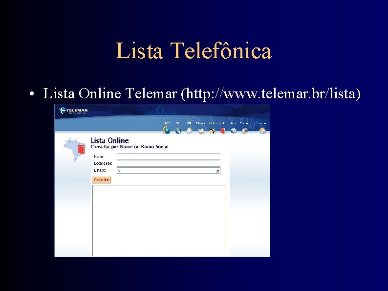 Lista Telefônica • Lista Online Telemar (http: //www. telemar. br/lista) 