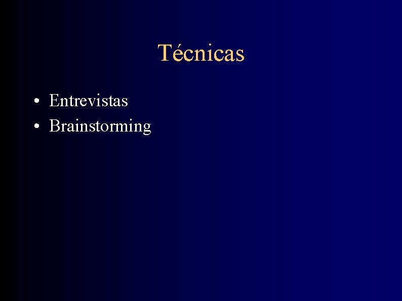 Técnicas • Entrevistas • Brainstorming 