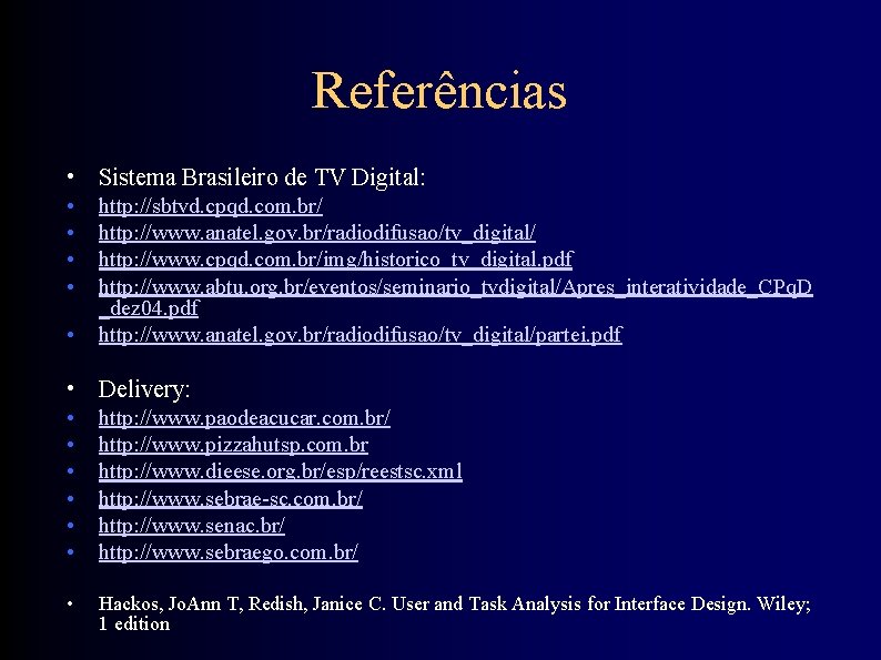 Referências • Sistema Brasileiro de TV Digital: • • • http: //sbtvd. cpqd. com.