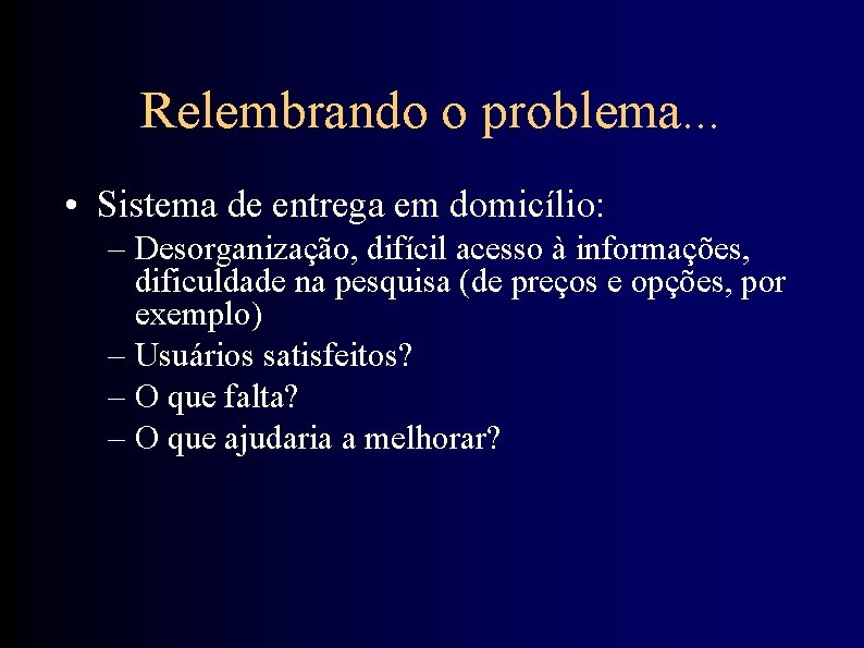 Relembrando o problema. . . • Sistema de entrega em domicílio: – Desorganização, difícil