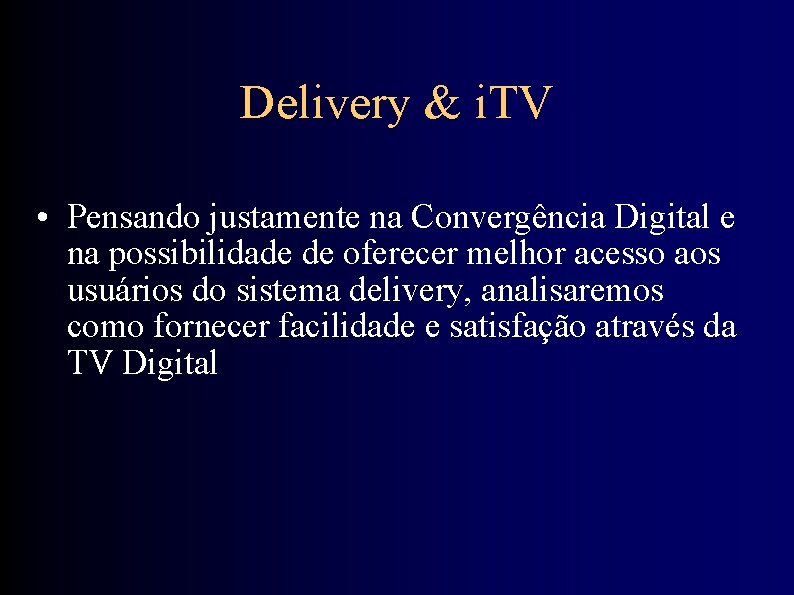 Delivery & i. TV • Pensando justamente na Convergência Digital e na possibilidade de