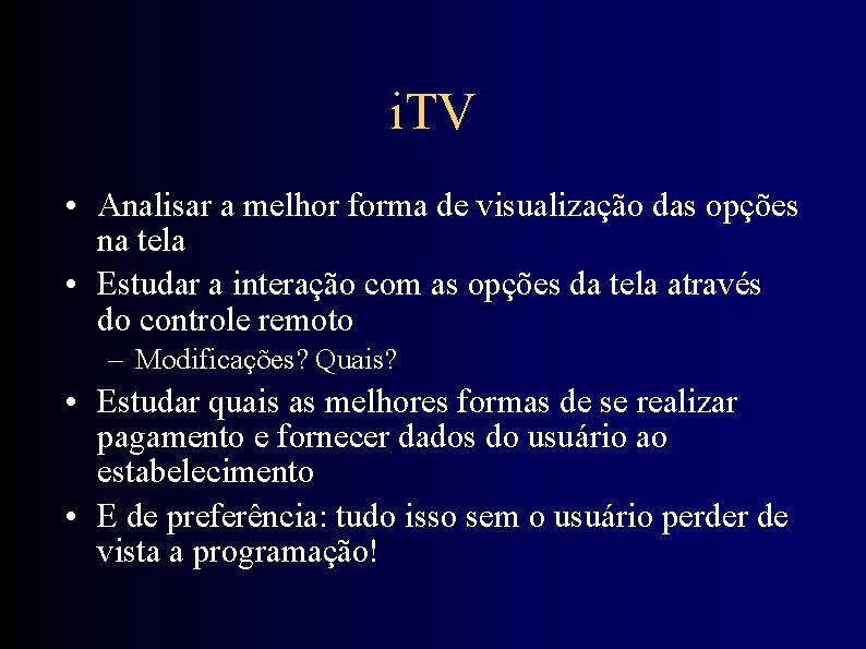 i. TV • Analisar a melhor forma de visualização das opções na tela •