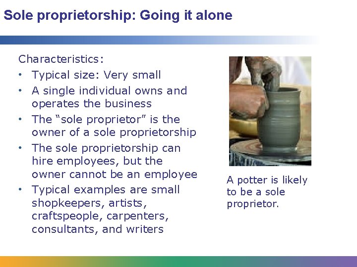 Sole proprietorship: Going it alone Characteristics: • Typical size: Very small • A single
