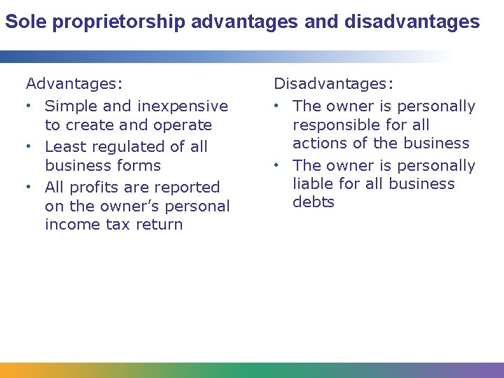 Sole proprietorship advantages and disadvantages Advantages: • Simple and inexpensive to create and operate