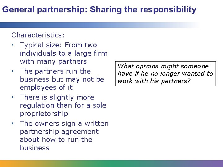 General partnership: Sharing the responsibility Characteristics: • Typical size: From two individuals to a