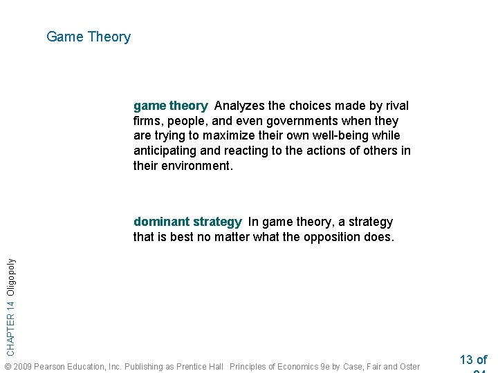 Game Theory game theory Analyzes the choices made by rival firms, people, and even