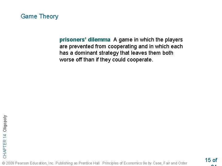 Game Theory CHAPTER 14 Oligopoly prisoners’ dilemma A game in which the players are