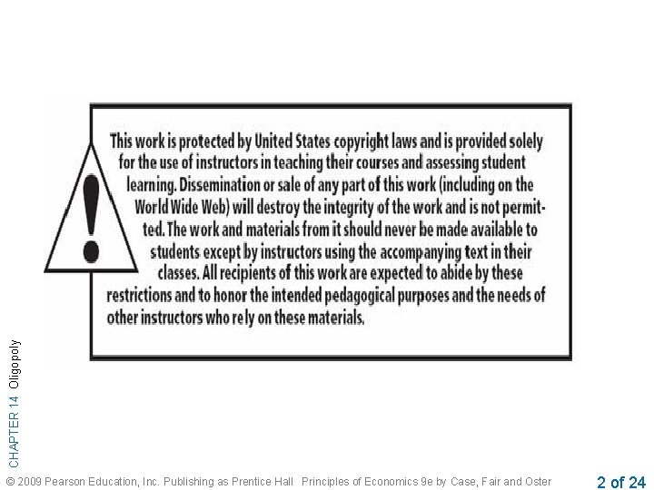 CHAPTER 14 Oligopoly © 2009 Pearson Education, Inc. Publishing as Prentice Hall Principles of