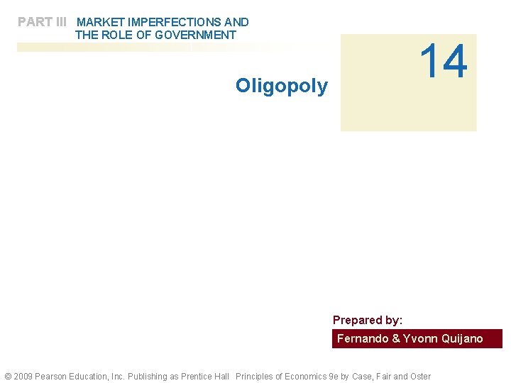 PART III MARKET IMPERFECTIONS AND THE ROLE OF GOVERNMENT 14 Oligopoly Prepared by: Fernando