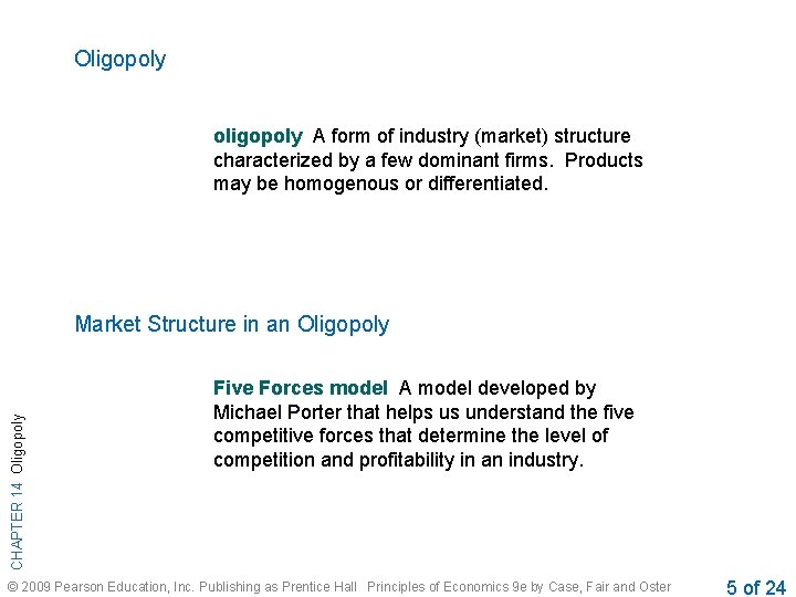 Oligopoly oligopoly A form of industry (market) structure characterized by a few dominant firms.