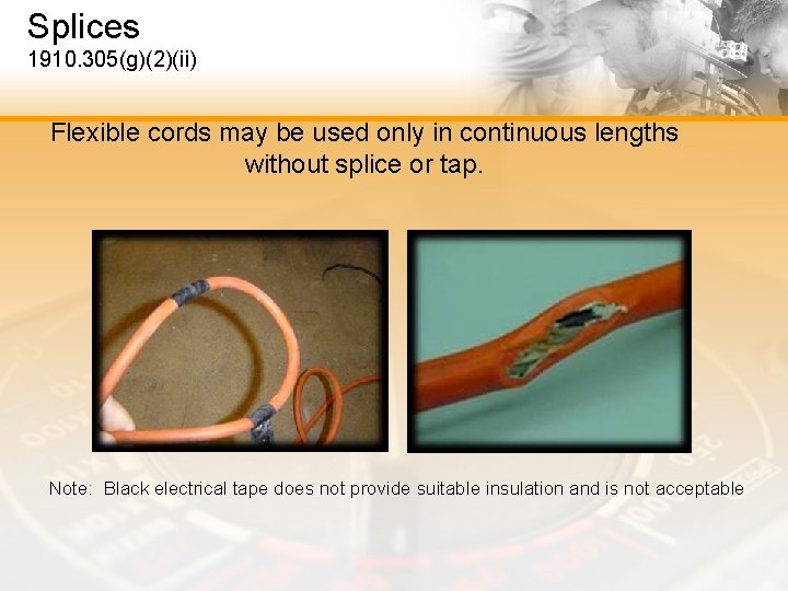 Splices 1910. 305(g)(2)(ii) Flexible cords may be used only in continuous lengths without splice
