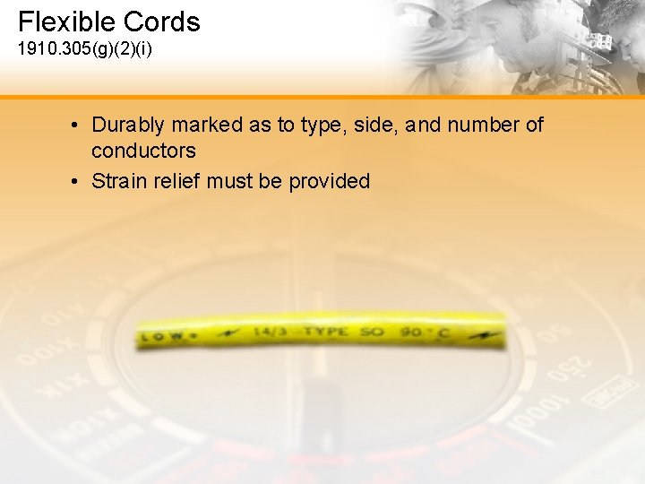 Flexible Cords 1910. 305(g)(2)(i) • Durably marked as to type, side, and number of