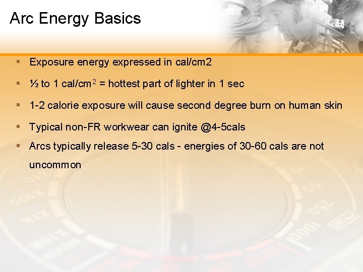 Arc Energy Basics § Exposure energy expressed in cal/cm 2 § ½ to 1