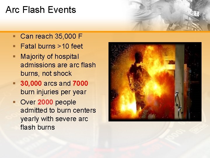 Arc Flash Events § Can reach 35, 000 F § Fatal burns >10 feet