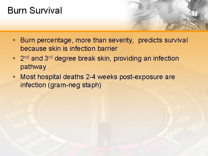 Burn Survival § Burn percentage, more than severity, predicts survival because skin is infection