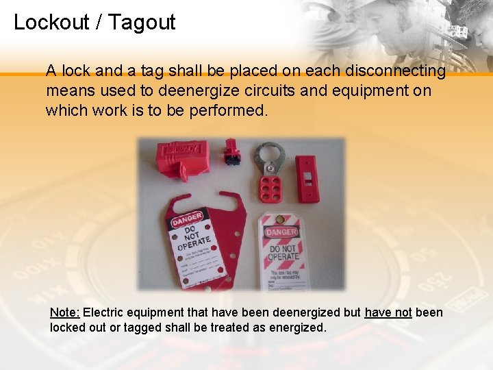 Lockout / Tagout A lock and a tag shall be placed on each disconnecting