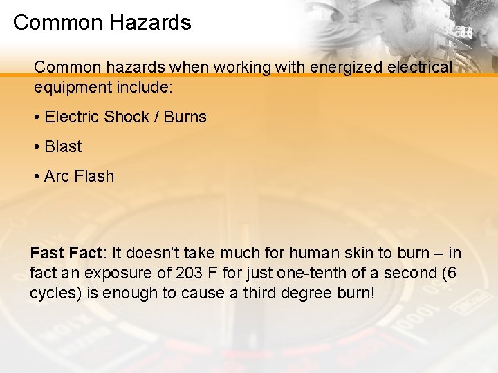 Common Hazards Common hazards when working with energized electrical equipment include: • Electric Shock