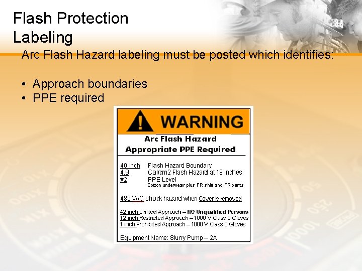 Flash Protection Labeling Arc Flash Hazard labeling must be posted which identifies: • Approach