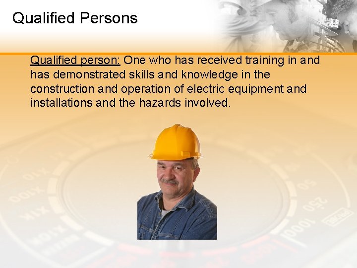 Qualified Persons Qualified person: One who has received training in and has demonstrated skills