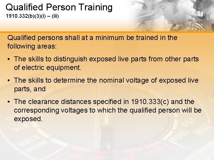 Qualified Person Training 1910. 332(b)(3)(i) – (iii) Qualified persons shall at a minimum be