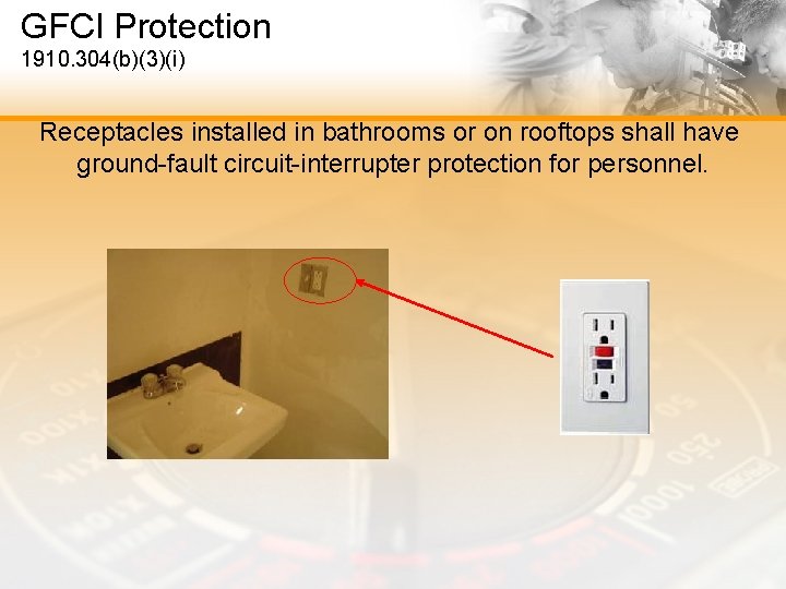 GFCI Protection 1910. 304(b)(3)(i) Receptacles installed in bathrooms or on rooftops shall have ground-fault
