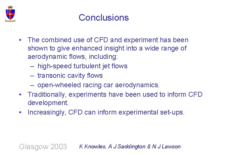 Conclusions • The combined use of CFD and experiment has been shown to give